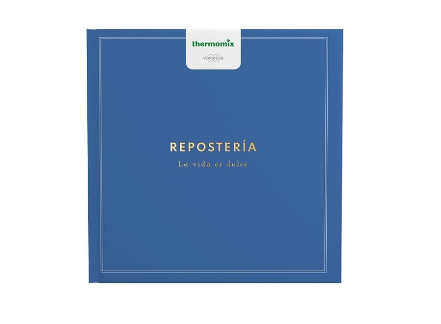 REPOSTERIA.LA VIDA ES DULCE | 9788416902354 | VORWERK ESPAÑA | Llibreria Geli - Llibreria Online de Girona - Comprar llibres en català i castellà
