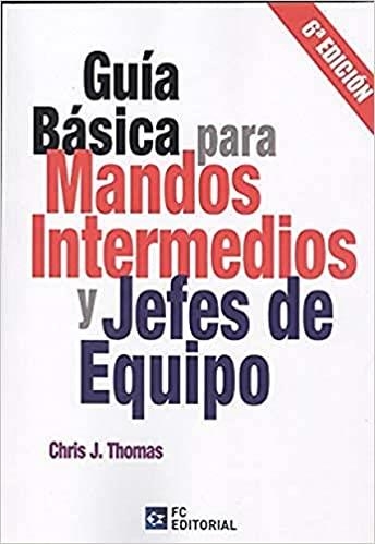 GUÍA BÁSICA PARA MANDOS INTERMEDIOS Y JEFES DE EQUIPO(6ª EDICIÓN 2020) | 9788417701437 | THOMAS,CHRIS J. | Llibreria Geli - Llibreria Online de Girona - Comprar llibres en català i castellà