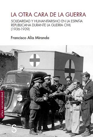 LA OTRA CARA DE LA GUERRA.SOLIDARIDAD Y HUMANITARISMO EN LA ESPAÑA REPUBLICANA DURANTE LA GUERRA CIVIL(1936-1939) | 9788418388361 | ALÍA MIRANDA,FRANCISCO | Libreria Geli - Librería Online de Girona - Comprar libros en catalán y castellano