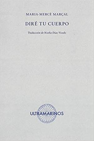 DIRÉ TU CUERPO | 9788412260205 | MARÇAL,MARIA-MERCÈ | Libreria Geli - Librería Online de Girona - Comprar libros en catalán y castellano