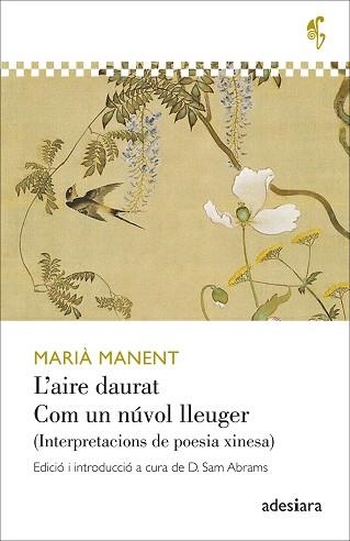 L'AIRE DAURAT/COM UN NÚVOL LLEUGER.INTERPRETACIONS DE LA POESIA XINESA | 9788416948574 | MANENT,MARIÀ | Libreria Geli - Librería Online de Girona - Comprar libros en catalán y castellano