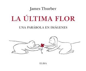 LA ÚLTIMA FLOR.UNA PARÁBOLA EN IMÁGENES | 9788412107555 | THURBER,JAMES | Libreria Geli - Librería Online de Girona - Comprar libros en catalán y castellano
