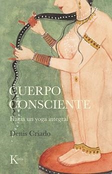 CUERPO CONSCIENTE.HACIA UN YOGA INTEGRAL | 9788499888095 | CRIADO,DENIS | Libreria Geli - Librería Online de Girona - Comprar libros en catalán y castellano