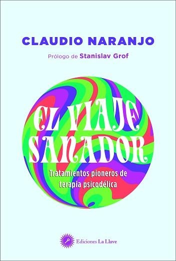 EL VIAJE SANADOR.TRATAMIENTOS PIONEROS DE TERAPIA PSICODÉLICA | 9788416145799 | NARANJO,CLAUDIO | Libreria Geli - Librería Online de Girona - Comprar libros en catalán y castellano