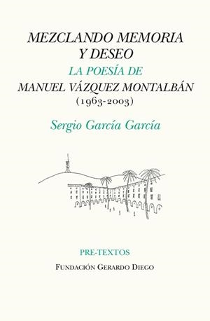 MEZCLANDO MEMORIA Y DESEO.LA POESÍA DE MANUEL VÁZQUEZ MONTALBÁN(Q1963-2003) | 9788418178467 | GARCÍA GARCÍA,SERGIO | Llibreria Geli - Llibreria Online de Girona - Comprar llibres en català i castellà