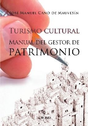 TURISMO CULTURAL MANUAL DEL GESTOR DE PATRIMONIO | 9788493390167 | CANO DE MAUVESIN,JOSE MANUEL | Libreria Geli - Librería Online de Girona - Comprar libros en catalán y castellano