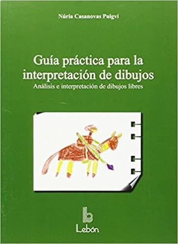 GUIA PRACTICA PARA LA INTERPRETACION DE DIBUJOS.ANALISIS E INTERPRETACION DE DIBUJOS LIBRES | 9788492785285 | CASANOVA PUIGVI,NURIA | Libreria Geli - Librería Online de Girona - Comprar libros en catalán y castellano