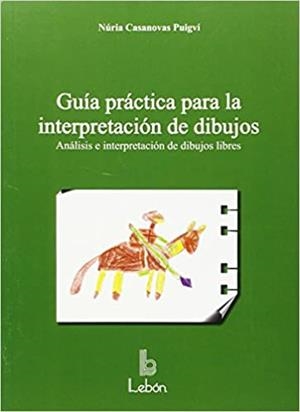 GUIA PRACTICA PARA LA INTERPRETACION DE DIBUJOS.ANALISIS E INTERPRETACION DE DIBUJOS LIBRES | 9788492785285 | CASANOVA PUIGVI,NURIA | Libreria Geli - Librería Online de Girona - Comprar libros en catalán y castellano