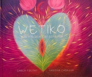 WETIKO Y LA MÚSICA DEL CORAZÓN | 9788494393358 | TREPAT,CARLA | Llibreria Geli - Llibreria Online de Girona - Comprar llibres en català i castellà