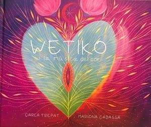 WETIKO I I LA MÚSICA DEL COR | 9788494393365 | TREPAT,CARLA | Llibreria Geli - Llibreria Online de Girona - Comprar llibres en català i castellà