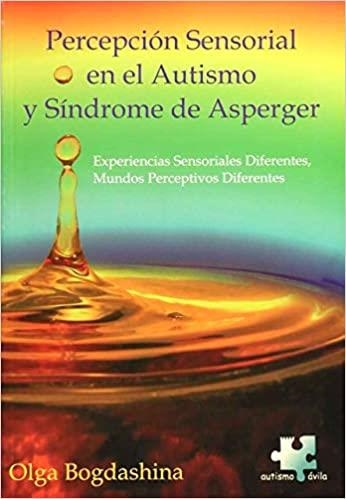 PERCEPCIÓN SENSORIAL EN EL AUTISMO Y SÍNDROME DE ASPERGER | 9788461148073 | BOGDASHINA,OLGA | Libreria Geli - Librería Online de Girona - Comprar libros en catalán y castellano