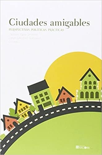 CIUDADES AMIGABLES.PERSPECTIVAS,POLÍTICAS,PRÁCTICAS | 9788490453841 | EGEA JIMÉNEZ Y OTROS, CARMEN | Libreria Geli - Librería Online de Girona - Comprar libros en catalán y castellano