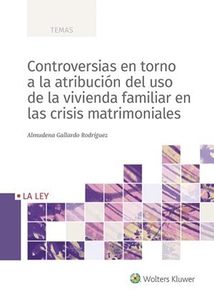 CONTROVERSIAS EN TORNO A LA ATRIBUCIÓN DEL USO DE LA VIVIENDA FAMILIAR EN LAS CRISIS MATRIMONIALES | 9788418349782 | GALLARDO RODRÍGUEZ, ALMUDENA | Llibreria Geli - Llibreria Online de Girona - Comprar llibres en català i castellà