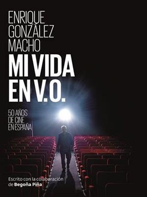 MI VIDA EN V.O.50 AÑOS DE CINE ESPAÑOL | 9788412236101 | GONZÁLEZ MACHO, ENRIQUE | Llibreria Geli - Llibreria Online de Girona - Comprar llibres en català i castellà