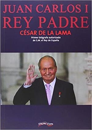 JUAN CARLOS I REY PADRE | 9788416159574 | LAMA CHAMORRO,CÉSAR DE LA | Libreria Geli - Librería Online de Girona - Comprar libros en catalán y castellano