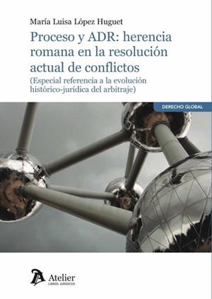PROCESO Y ADR:HERENCIA ROMANA EN LA RESOLUCIÓN ACTUAL DE CONFLICTOS | 9788418244315 | LÓPEZ HUGUET,MARÍA LUISA | Libreria Geli - Librería Online de Girona - Comprar libros en catalán y castellano