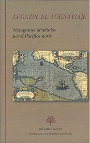LEGAZPI.EL TORNAVIAJE,NAVEGANTES OLVIDADOS POR PEL PACIFICO NORTE | 9788415255581 | LÓPEZ DE LEGAZPI,MIGUEL/URDANETA Y CERÁIN,ANDRÉS | Llibreria Geli - Llibreria Online de Girona - Comprar llibres en català i castellà