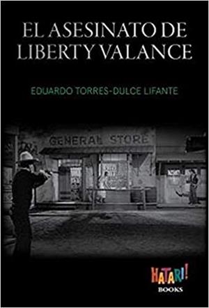 EL ASESINATO DE LIBERTY VALANCE | 9788494788543 | TORRES-DULCE LIFANTE, EDUARDO | Libreria Geli - Librería Online de Girona - Comprar libros en catalán y castellano