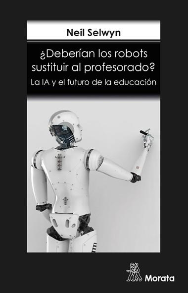 DEBERÍAN LOS ROBOTS SUSTITUIR AL PROFESORADO? LA IA Y EL FUTURO DE LA EDUCACIÓN | 9788418381140 | SELWYN,NEIL | Libreria Geli - Librería Online de Girona - Comprar libros en catalán y castellano