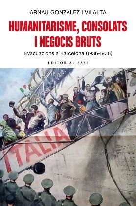 HUMANITARISME,CONSOLATS I NEGOCIS BRUTS.EVACUACIONS A BARCELONA (1936-1938) | 9788418434211 | GONZÀLEZ I VILALTA,ARNAU | Libreria Geli - Librería Online de Girona - Comprar libros en catalán y castellano