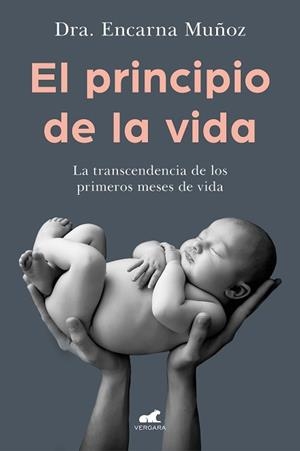 EL PRINCIPIO DE LA VIDA.LA TRANSCENDENCIA DE LOS PRIMEROS MESES DE VIDA | 9788418045226 | MUÑOZ,ENCARNA | Libreria Geli - Librería Online de Girona - Comprar libros en catalán y castellano