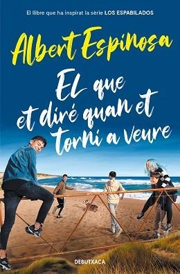EL QUE ET DIRÉ QUAN ET TORNI A VEURE  | 9788418132964 | ESPINOSA,ALBERT | Libreria Geli - Librería Online de Girona - Comprar libros en catalán y castellano