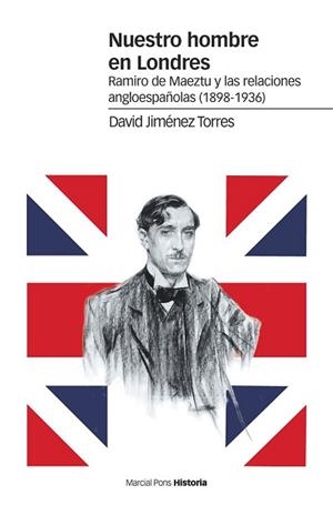 NUESTRO HOMBRE EN LONDRES.RAMIRO DE MAEZTU Y LAS RELACIONES ANGLOESPAÑOLAS(1898-1936) | 9788417945275 | JIMÉNEZ TORRES,DAVID | Llibreria Geli - Llibreria Online de Girona - Comprar llibres en català i castellà