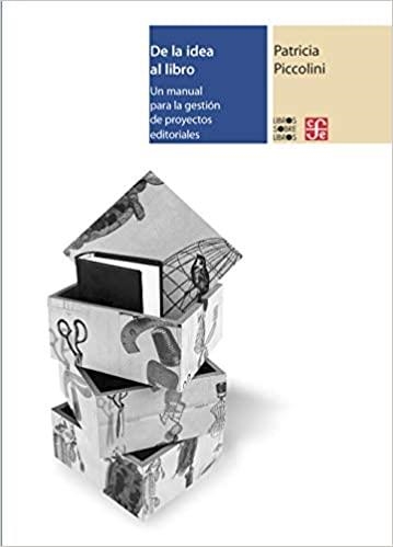 DE LA IDEA AL LIBRO.UN MANUAL PARA LA GESTIÓN DE PROYECTOS EDITORIALES | 9786071656704 | PICCOLINI,PATRICIA | Libreria Geli - Librería Online de Girona - Comprar libros en catalán y castellano