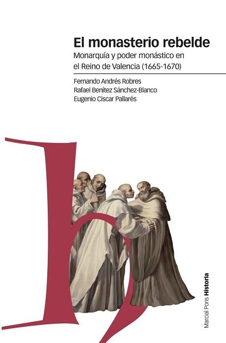 EL MONASTERIO REBELDE.MONARQUÍA Y PODER MONÁSTICO EN EL REINO DE VALENCIA(1665-1670) | 9788417945190 | ANDRÉS ROBRES,FERNANDO/BENÍTEZ SÁNCHEZ-BLANCO,RAFAEL/CISCAR PALLARÉS,EUGENIO | Libreria Geli - Librería Online de Girona - Comprar libros en catalán y castellano