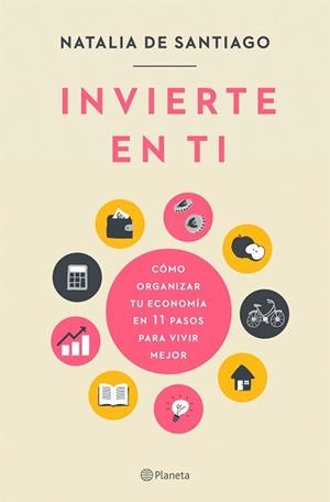 INVIERTE EN TI.CÓMO ORGANIZAR TU ECONOMÍA EN 11 PASOS PARA VIVIR MEJOR | 9788408237204 | DE SANTIAGO,NATALIA | Llibreria Geli - Llibreria Online de Girona - Comprar llibres en català i castellà