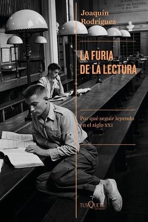 LA FURIA DE LA LECTURA.POR QUÉ SEGUIR LEYENDO EN EL SIGLO XXI | 9788490668948 | RODRÍGUEZ,JOAQUÍN | Llibreria Geli - Llibreria Online de Girona - Comprar llibres en català i castellà