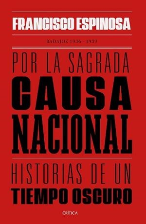 POR LA SAGRADA CAUSA NACIONAL.HISTORIAS DE UN TIEMPO OSCURO.BADAJOZ 1936-1939 | 9788491992325 | ESPINOSA,FRANCISCO | Libreria Geli - Librería Online de Girona - Comprar libros en catalán y castellano