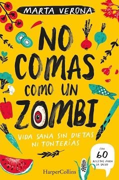 NO COMAS COMO UN ZOMBI.VIDA SANA SIN DIETAS NI TONTERIAS | 9788491395935 | VERONA,MARTA | Llibreria Geli - Llibreria Online de Girona - Comprar llibres en català i castellà