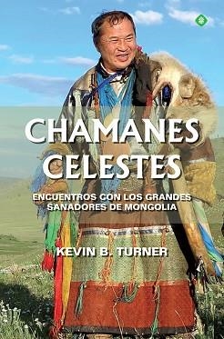 CHAMANES CELESTES.ENCUENTROS CON LOS GRANDES SANADORES DE MONGOLIA | 9788491649779 | TURNER,KEVIN B. | Libreria Geli - Librería Online de Girona - Comprar libros en catalán y castellano
