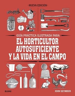 GUÍA PRÁCTICA PARA EL HORTICULTOR AUTOSUFICIENTE Y LA VIDA EN EL CAMPO | 9788418459061 | SEYMOUR,JOHN | Libreria Geli - Librería Online de Girona - Comprar libros en catalán y castellano