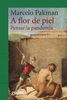 A FLOR DE PIEL.PENSAR LA PANDEMIA | 9788418193514 | PAKMAN,MARCELO | Libreria Geli - Librería Online de Girona - Comprar libros en catalán y castellano