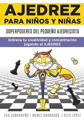 AJEDREZ PARA NIÑOS Y NIÑAS.SUPERPODERES DEL PEQUEÑO AJEDRECISTA. ENTRENA TU CREATIVIDAD Y CONCENTRACIÓN JUG | 9788418594113 | ZAMARREÑO,EVA/LÓPEZ,ÀLEX | Llibreria Geli - Llibreria Online de Girona - Comprar llibres en català i castellà