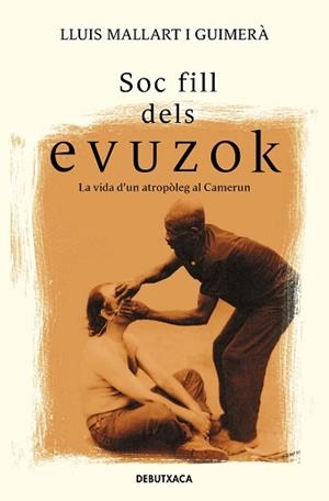 SOC FILL DELS EVUZOK.LA VIDA D'UN ANTROPÒLEG AL CAMERUN | 9788418132957 | MALLART,LLUÍS | Libreria Geli - Librería Online de Girona - Comprar libros en catalán y castellano