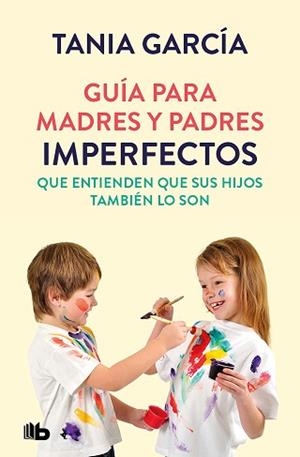 GUÍA PARA MADRES Y PADRES IMPERFECTOS QUE SABEN QUE SUS HIJOS TAMBIÉN LO SON | 9788413142678 | GARCÍA,TANIA | Libreria Geli - Librería Online de Girona - Comprar libros en catalán y castellano