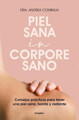 PIEL SANA IN CORPORE SANO.CONSEJOS PRÁCTICOS PARA TENER UNA PIEL SANA,BONITA Y RADIANTE | 9788425360343 | COMBALIA,DRA.ANDREA | Libreria Geli - Librería Online de Girona - Comprar libros en catalán y castellano
