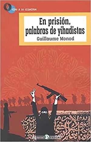 EN PRISIÓN,PALABRAS DE YIHADISTAS | 9788478848331 | MONOD,GUILLAUME | Libreria Geli - Librería Online de Girona - Comprar libros en catalán y castellano