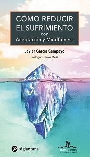 COMO REDUCIR EL SUFRIMIENTO CON ACEPTACION Y MINDFULNESS | 9788416574834 | GARCÍA CAMPAYO,JAVIER | Llibreria Geli - Llibreria Online de Girona - Comprar llibres en català i castellà