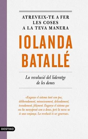 ATREVEIX-TE A FER LES COSES A LA TEVA MANERA.LA REVOLUCIÓ DEL LIDERATGE DE LES DONES | 9788497103053 | BATALLÉ,IOLANDA | Llibreria Geli - Llibreria Online de Girona - Comprar llibres en català i castellà