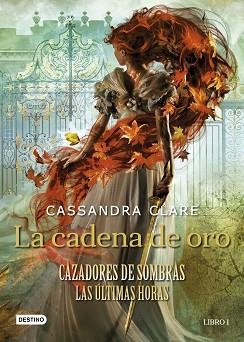 LA CADENA DE ORO(CAZADORES DE SOMBRAS.LAS ÚLTIMAS HORAS) | 9788408237648 | CLARE,CASSANDRA | Libreria Geli - Librería Online de Girona - Comprar libros en catalán y castellano