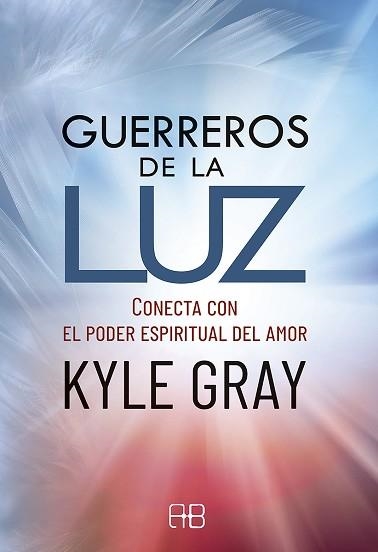 GUERREROS DE LA LUZ.CONECTA CON EL PODER ESPIRITUAL DEL AMOR | 9788417851231 | GRAY,KYLE | Libreria Geli - Librería Online de Girona - Comprar libros en catalán y castellano