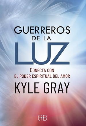GUERREROS DE LA LUZ.CONECTA CON EL PODER ESPIRITUAL DEL AMOR | 9788417851231 | GRAY,KYLE | Libreria Geli - Librería Online de Girona - Comprar libros en catalán y castellano