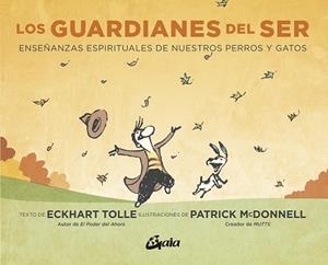 LOS GUARDIANES DEL SER.ENSEÑANZAS ESPÌRITUALES DE NUESTROS PERROS Y GATOS | 9788484458579 | TOLLE,ECKHART/MCDONNELL,PATRICK | Libreria Geli - Librería Online de Girona - Comprar libros en catalán y castellano
