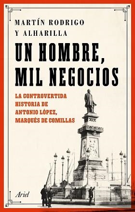 UN HOMBRE,MIL NEGOCIOS.LA CONTROVERTIDA HISTORIA DE ANTONIO LÓPEZ,MARQUÉS DE COMILLAS | 9788434432789 | RODRIGO,MARTÍN | Libreria Geli - Librería Online de Girona - Comprar libros en catalán y castellano