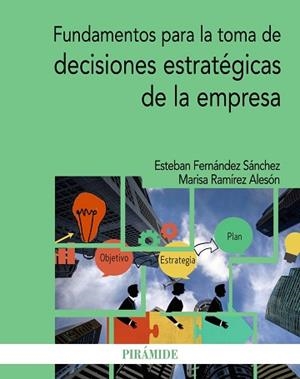 FUNDAMENTOS PARA LA TOMA DE DECISIONES ESTRATÉGICAS DE LA EMPRESA | 9788436843804 | FERNÁNDEZ SÁNCHEZ,ESTEBAN/RAMÍREZ ALESÓN,MARISA | Llibreria Geli - Llibreria Online de Girona - Comprar llibres en català i castellà