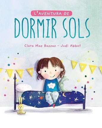 L'AVENTURA DE DORMIR SOLS | 9788418538216 | MAS BASSAS,CLARA/ABBOT,JUDI | Libreria Geli - Librería Online de Girona - Comprar libros en catalán y castellano